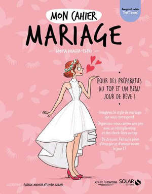 Mon cahier mariage : pour des préparatifs au top et un beau jour de rêve