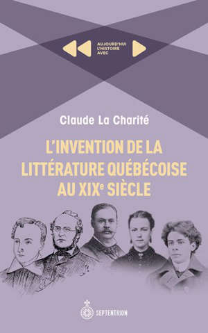 L'Invention de la littérature québécoise au XIXe siècle
