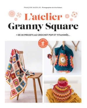 L'atelier granny square : + de 20 projets au crochet pop et vitaminés...
