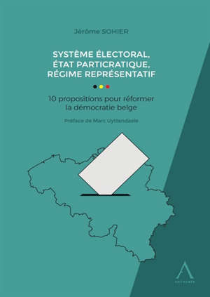 Système électoral, état particratique, régime représentatif : 10 propositions pour réformer la démocratie belge
