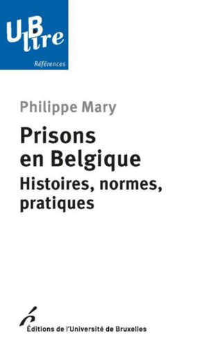 Prisons en Belgique : histoires, normes, pratiques