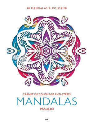 Carnet de coloriage anti-stress. Mandalas Passion : 40 mandalas à colorier