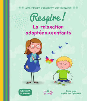 Respire ! : la relaxation adaptée aux enfants