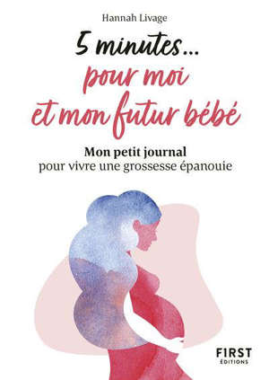 5 minutes pour moi et mon futur bébé : mon petit journal pour vivre une grossesse épanouie