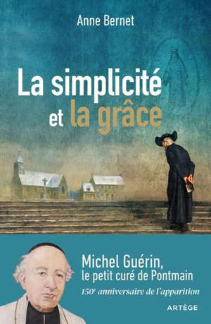 La sainteté de l'ordinaire : Michel Guérin, le petit curé de Pontmain