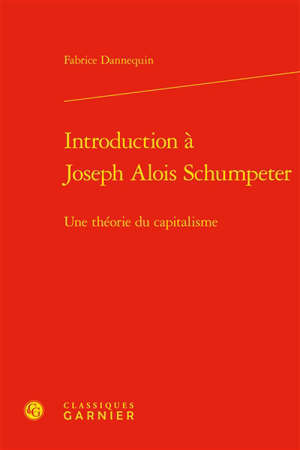 Introduction à Joseph Alois Schumpeter : une théorie du capitalisme