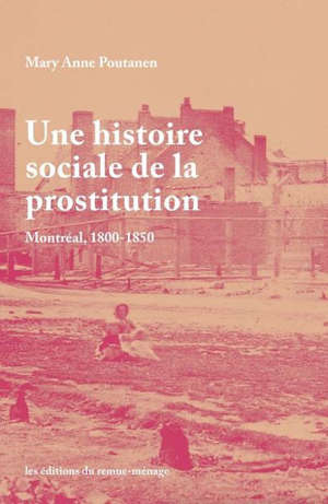 Une histoire sociale de la prostitution : Montréal, 1800-1850