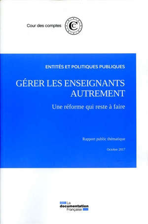Gérer les enseignants autrement : une réforme qui reste à faire : rapport public thématique, octobre 2017