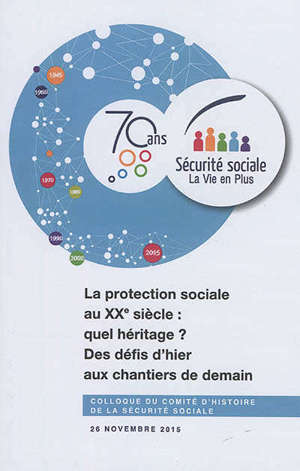 La protection sociale au XXe siècle : quel héritage ? : des défis d'hier aux chantiers de demain