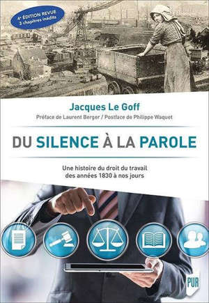 Du silence à la parole : une histoire du droit du travail des années 1830 à nos jours