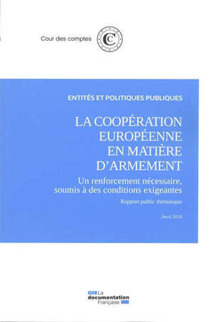 La coopération européenne en matière d'armement : un renforcement nécessaire, soumis à des conditions exigeantes : rapport public thématique, avril 2018