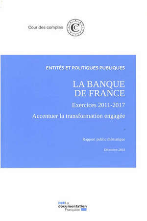 LA BANQUE DE FRANCE EXERCICES 2011-2017 - ACCENTUER LA TRANSFORMATION ENGAGEE