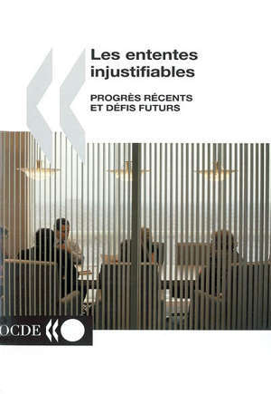 Les ententes injustifiables : progrès récents et défis futurs