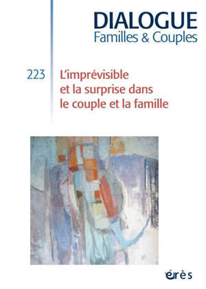Dialogue. n° 223, L'imprévisible et la surprise dans le couple et la famille