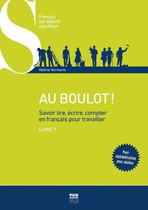 Au boulot ! : savoir lire, écrire, compter en français pour travailler. Volume 1