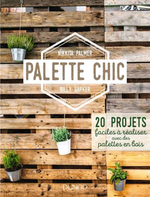 Palette chic : 20 projets faciles à réaliser avec des palettes en bois
