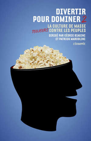Divertir pour dominer. Volume 2, La culture de masse toujours contre les peuples