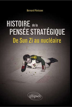 Histoire de la pensée stratégique : de Sun Zi au nucléaire