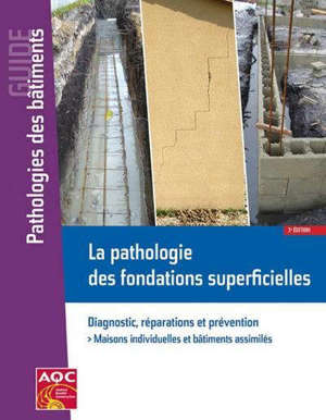 La pathologie des fondations superficielles : diagnostic, réparations et prévention : maisons individuelles, bâtiments assimilés