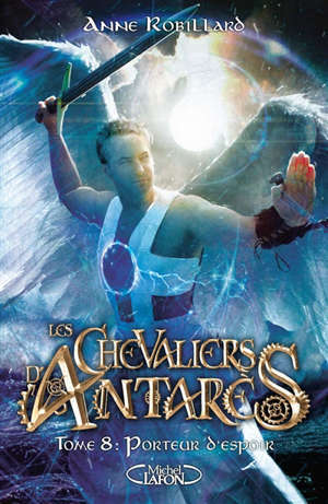 Les chevaliers d'Antarès. Volume 8, Porteur d'espoir