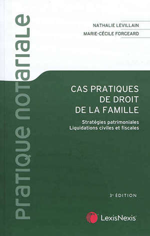 Cas pratiques de droit de la famille : stratégies patrimoniales, liquidations civiles et fiscales