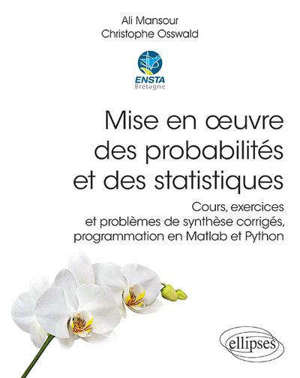 Mise en oeuvre des probabilités et des statistiques : cours, exercices et problèmes de synthèse corrigés, programmation en Matlab et Python