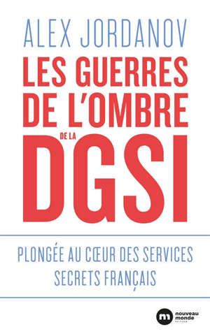 Les guerres de l'ombre de la DGSI : plongée au coeur des services secrets français