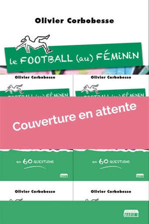 Le football (au) féminin en 60 questions