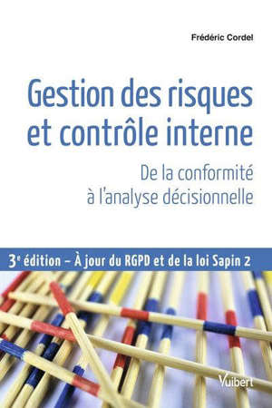 Gestion des risques et contrôle interne : de la conformité à l'analyse décisionnelle : à jour du RGPD et de la loi Sapin 2