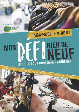 Mon défi rien de neuf : le guide pour consommer autrement