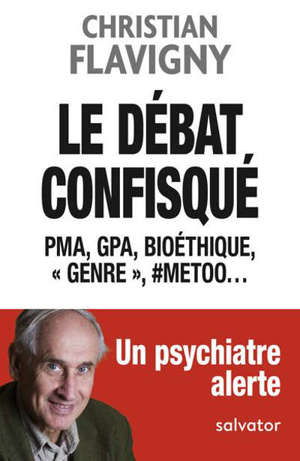 Le débat confisqué : PMA, GPA, bioéthique, "genre", #metoo... : un psychiatre alerte