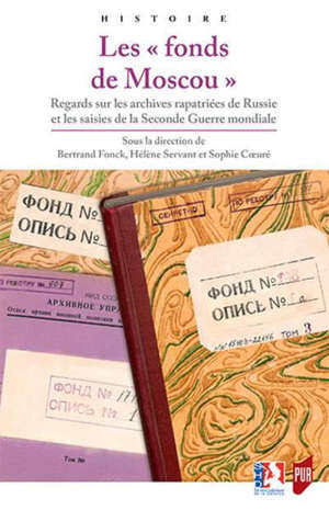 Les fonds de Moscou : regards sur les archives rapatriées de Russie et les saisies de la Seconde Guerre mondiale
