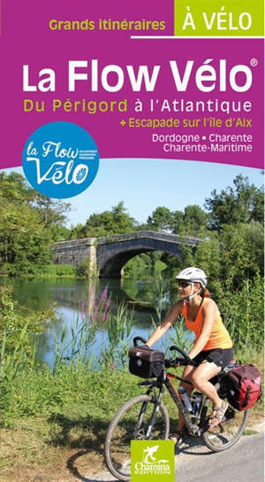 La Flow vélo : du Périgord à l'Atlantique + escapades sur l'île d'Aix : Dordogne, Charente, Charente-Maritime
