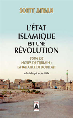 L'Etat islamique est une révolution; Suivi de Notes de terrain : la bataille de Kudilah