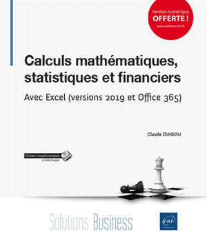 Calculs mathématiques, statistiques et financiers : avec Excel (versions 2019 et Office 365)