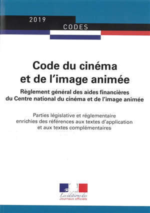 Code du cinéma et de l'image animée : règlement général des aides financières du Centre national du cinéma et de l'image animée : parties législative et réglementaire enrichies des références aux textes d'application et aux textes complémentaires