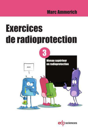 Exercices de radioprotection. Volume 3, Niveau supérieur en radioprotection