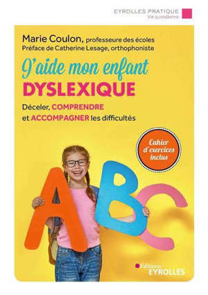 J'aide mon enfant dyslexique : déceler, comprendre et accompagner les difficultés