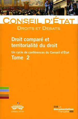 Droit comparé et territorialité du droit : un cycle de conférences du Conseil d'Etat. Volume 2