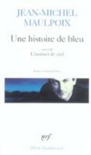 Une histoire de bleu; Suivi de L'instinct de ciel