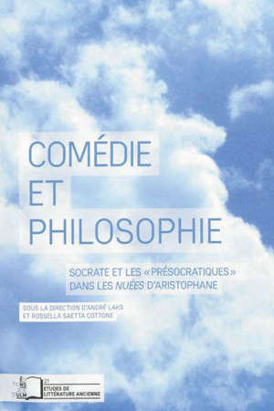 Comédie et philosophie : Socrate et les présocratiques dans les Nuées d'Aristophane