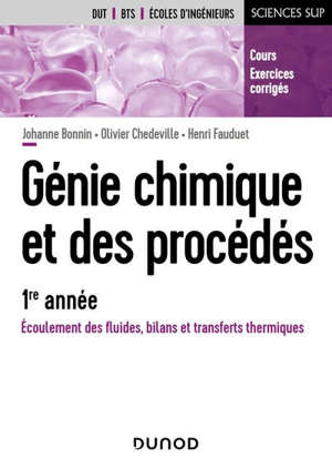 Génie chimique et des procédés, 1re année : écoulement des fluides, bilans et transferts thermiques : cours et exercices corrigés