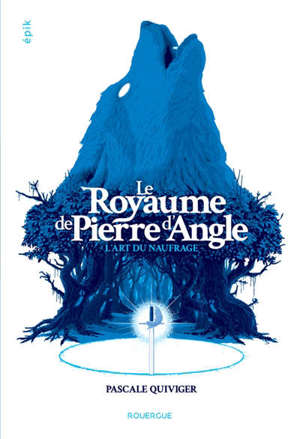 Le royaume de la Pierre d'Angle. Volume 1, L'art du naufrage