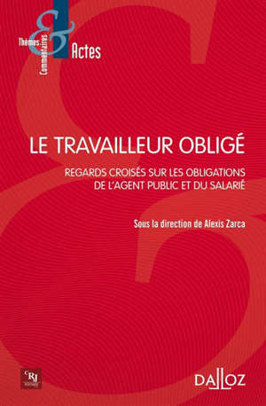 Le travailleur obligé : regards croisés sur les obligations de l'agent public et du salarié
