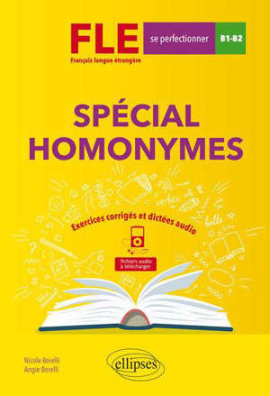 Spécial homonymes : FLE français langue étrangère, se perfectionner, B1-B2 : exercices corrigés et dictées audio