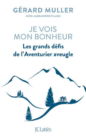 Je vois mon bonheur : les grands défis de l'aventurier aveugle