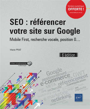SEO : référencer votre site sur Google : mobile first, recherche vocale, position 0...