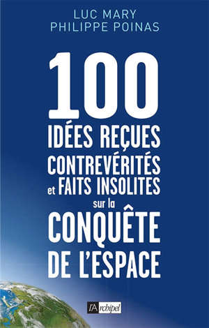 100 idées reçues, contrevérités et faits insolites sur la conquête de l'espace