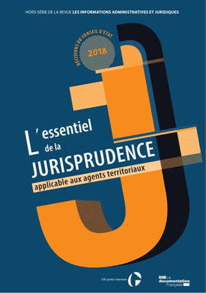 L'essentiel de la jurisprudence applicable aux agents territoriaux : hors série de la revue Les informations administratives et juridiques, Décisions du Conseil d'Etat 2018