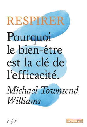 Respirer : pourquoi le bien-être est la clé de l'efficacité
